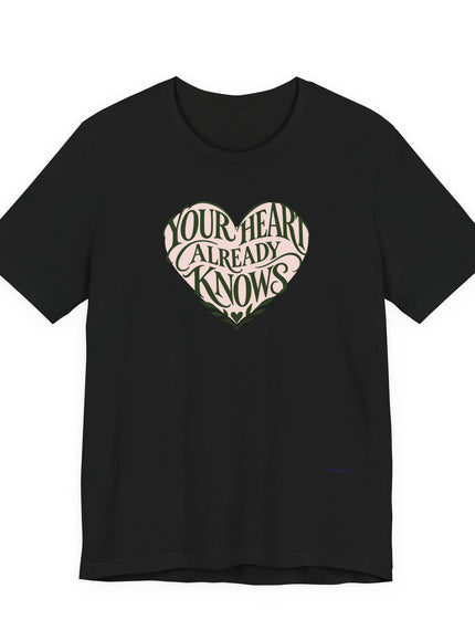 "Your Heart Already Knows" Unisex Jersey Short Sleeve Tee