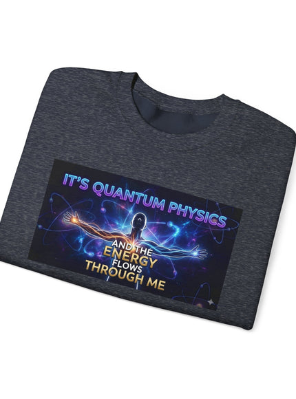 "It's Quantum Physics and the Energy Flows through Me" Unisex Adult Sweatshirt