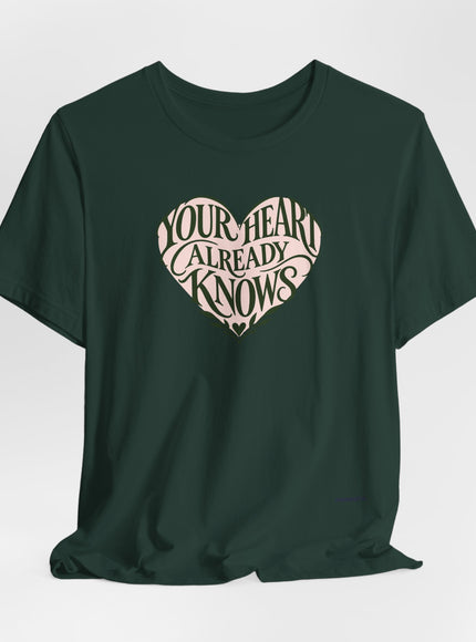 "Your Heart Already Knows" Unisex Jersey Short Sleeve Tee