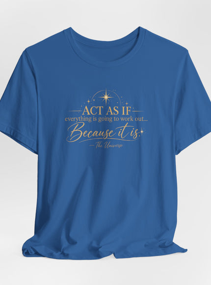 "Act as if..." Unisex Jersey Short Sleeve Tee