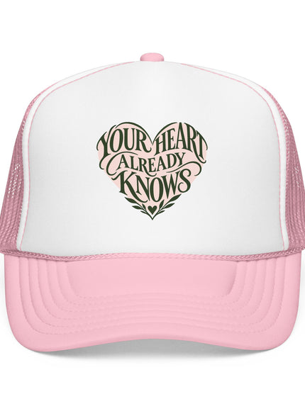 "Your Heart Already Knows" Foam Trucker Hat