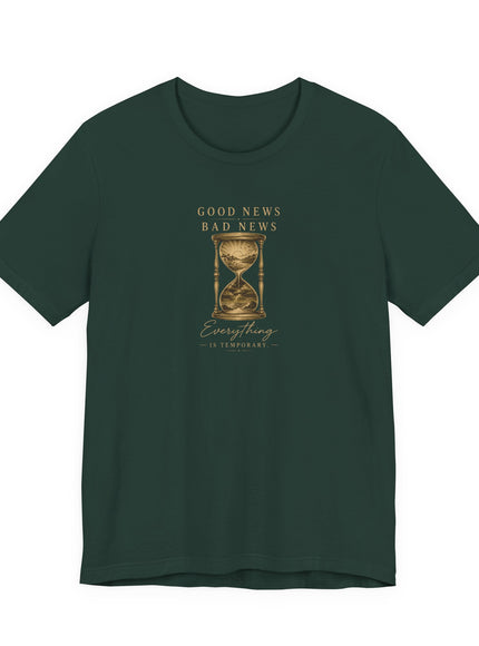 "Good News, Bad News, Everything is Temporary" Unisex Jersey Short Sleeve Tee