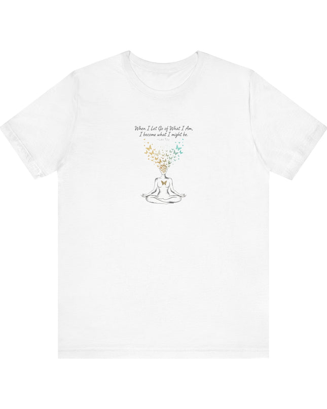 “When I Let Go of What I Am... ~Lao Tzu" Unisex Jersey Short Sleeve Tee