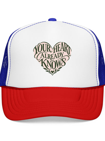 "Your Heart Already Knows" Foam Trucker Hat