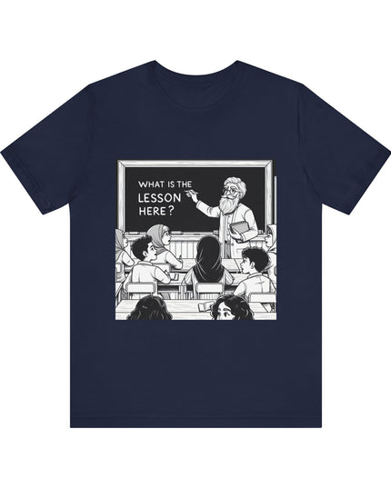 "What is the Lesson Here?" Unisex Jersey Short Sleeve Tee