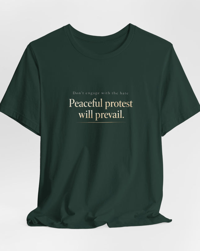 "Don't Engage in the Hate, Peaceful Protest will Prevail" Unisex Jersey Short Sleeve Tee