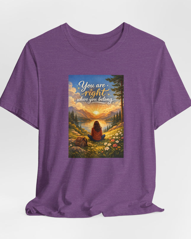 "You Are Right Where You Belong" Unisex Jersey Short Sleeve Tee