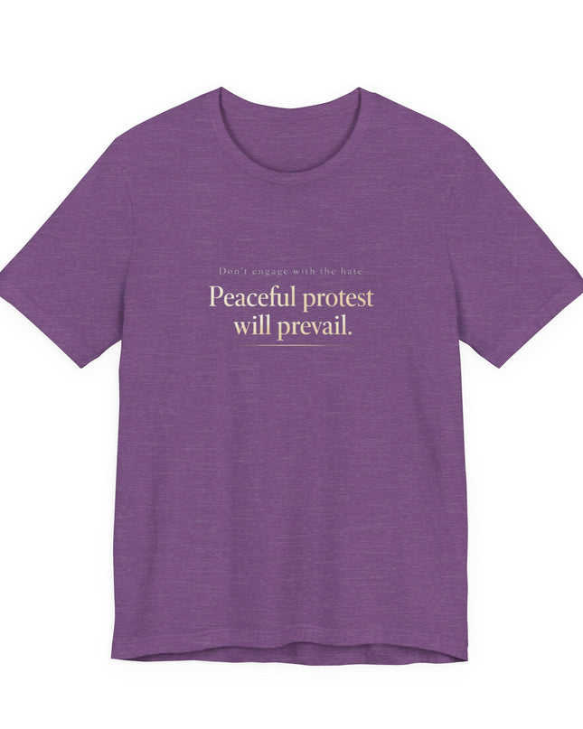 "Don't Engage in the Hate, Peaceful Protest will Prevail" Unisex Jersey Short Sleeve Tee