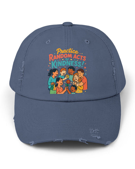 "Practice random acts of kindness" Unisex Distressed Cap