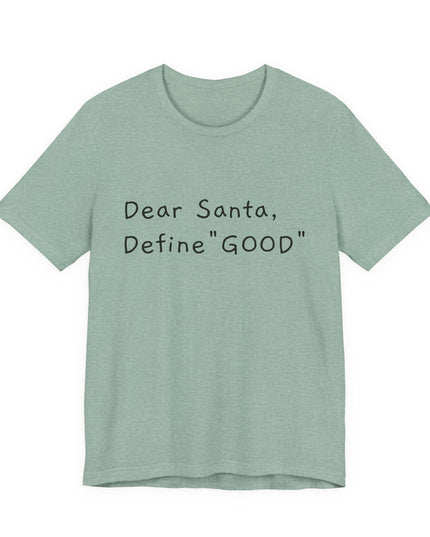 "Dear Santa, Define Good" Unisex Jersey Short Sleeve Tee
