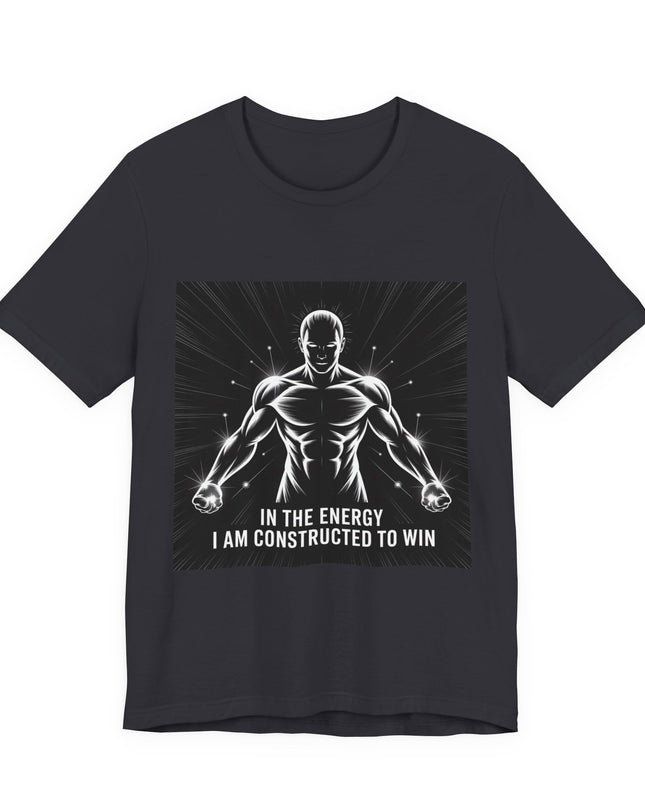 "In the Energy, I am Constructed to Win" Men's and Women's Jersey Short Sleeve Tee