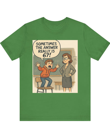"Sometimes the Answer Really is 67!" Unisex Jersey Short Sleeve Tee