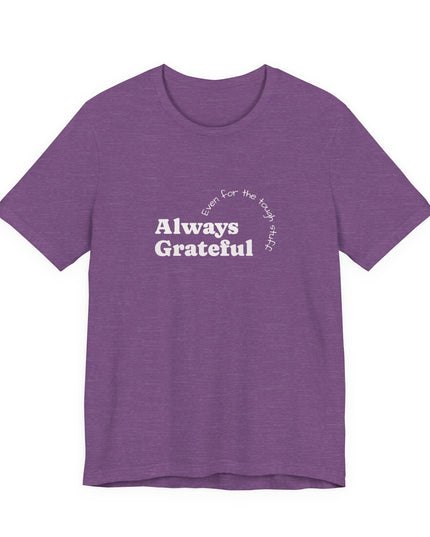 "Always Grateful, Even for the Tough Stuff" Unisex Jersey Short Sleeve Tee