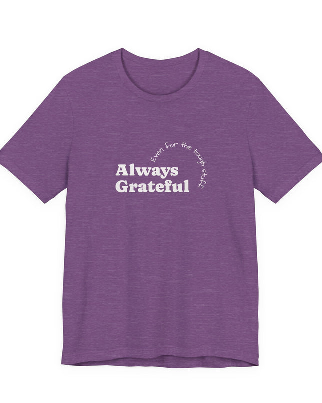 "Always Grateful, Even for the Tough Stuff" Unisex Jersey Short Sleeve Tee