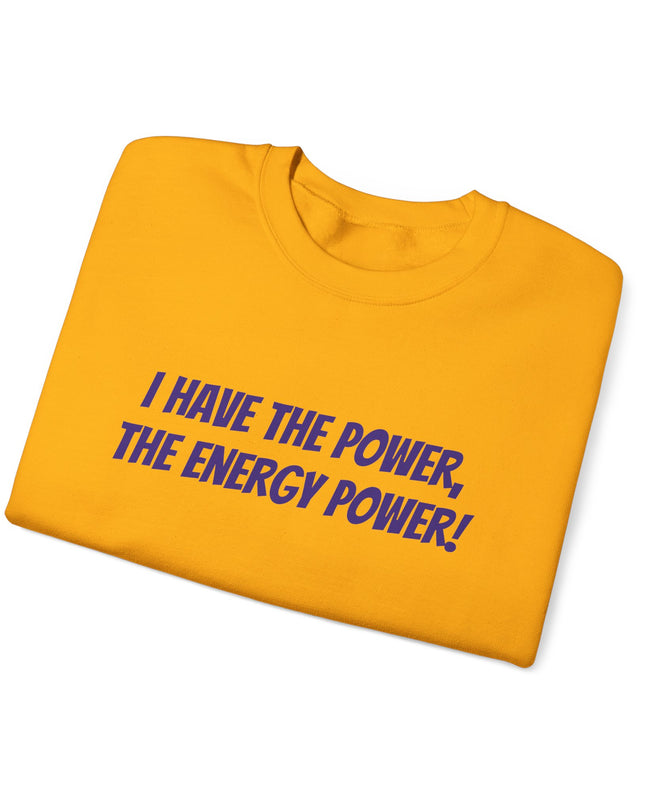 "I Have the Power, the Energy Power!" Unisex Adult Sweatshirt