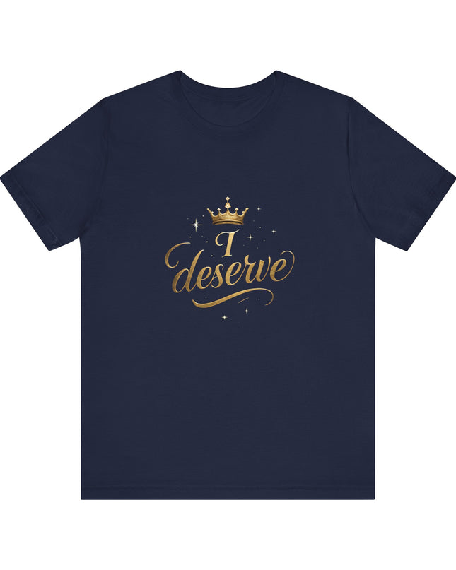 "I Deserve - Gold Foil" Unisex Jersey Short Sleeve Tee