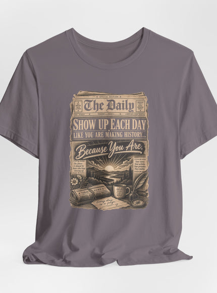 "Show Up Each Day" Unisex Jersey Short Sleeve Tee