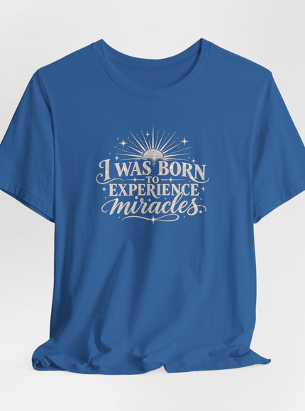 "I Was Born to Experience Miracles" Unisex Jersey Short Sleeve Tee
