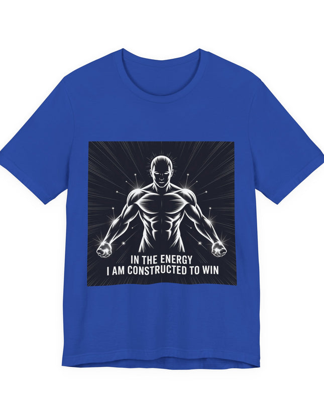 "In the Energy, I am Constructed to Win" Men's and Women's Jersey Short Sleeve Tee