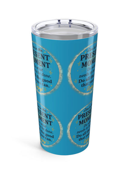 "Live in the Present Moment" Tumbler 20oz