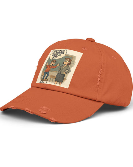 "Sometimes the Answer Really is 67!" - Unisex Distressed Cap
