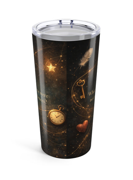 "What If There Were No Coincidences" Tumbler 20oz