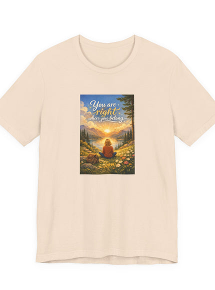 "You Are Right Where You Belong" Unisex Jersey Short Sleeve Tee