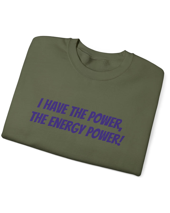 "I Have the Power, the Energy Power!" Unisex Adult Sweatshirt