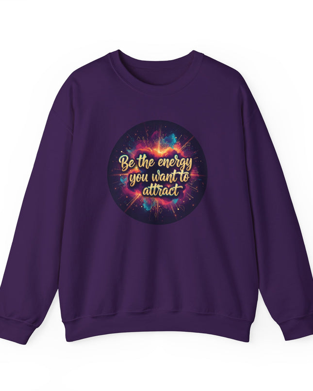 "Be the Energy You Want to Attract" Unisex Adult Sweatshirt