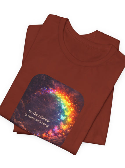 "Be the Rainbow in Someone's Cloud" Unisex Jersey Short Sleeve Tee