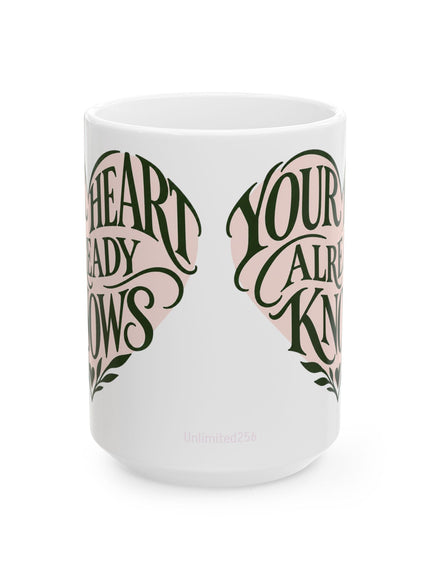 "Your Heart Already Knows" Ceramic Mug, (11oz, 15oz)