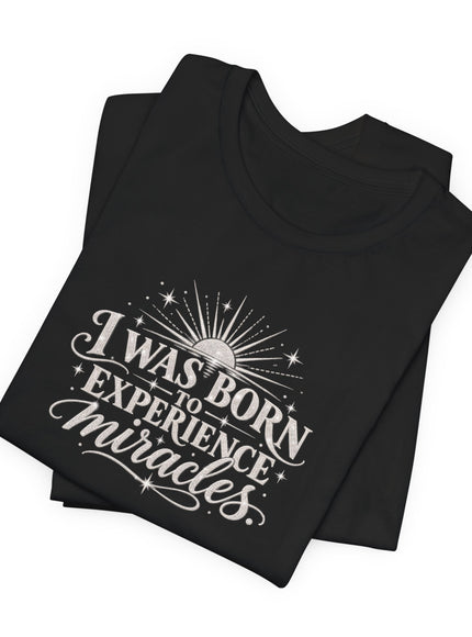 "I Was Born to Experience Miracles" Unisex Jersey Short Sleeve Tee