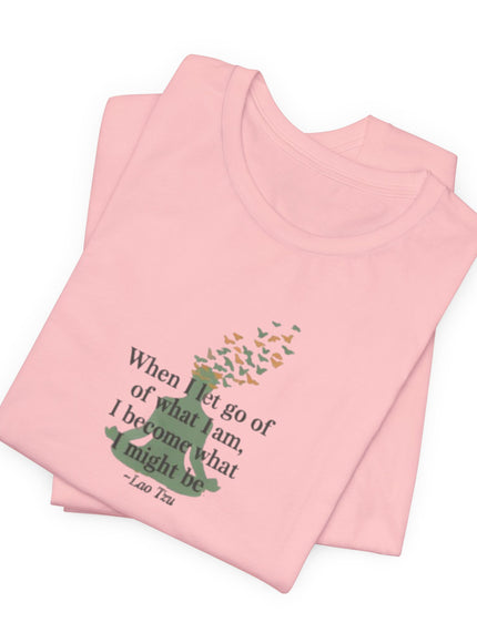 “When I Let Go of What I Am... ~Lao Tzu" Unisex Jersey Short Sleeve Tee