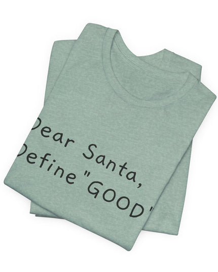 "Dear Santa, Define Good" Unisex Jersey Short Sleeve Tee