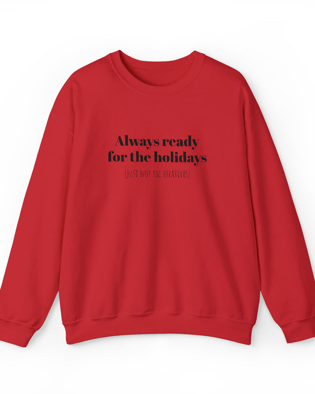 "Always ready for the holidays, just not the relatives" Embroidered Unisex Sweatshirt