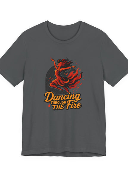 "Dancing through the Fire" Unisex Jersey Short Sleeve Tee