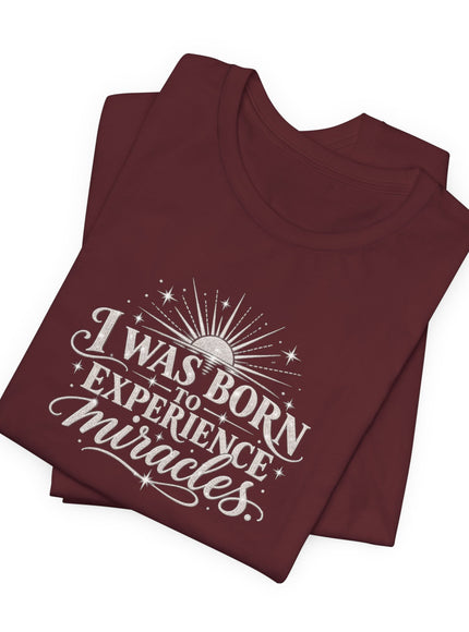 "I Was Born to Experience Miracles" Unisex Jersey Short Sleeve Tee