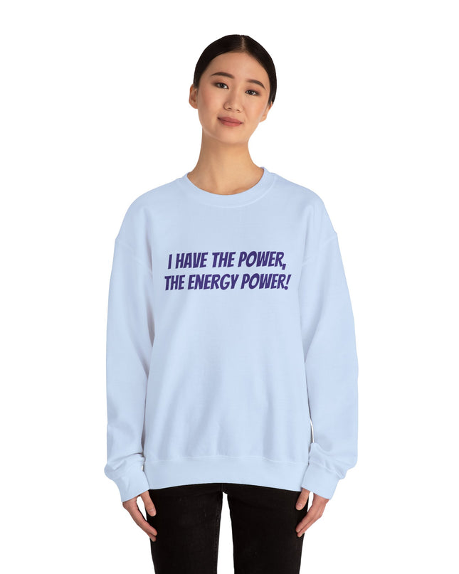"I Have the Power, the Energy Power!" Unisex Adult Sweatshirt