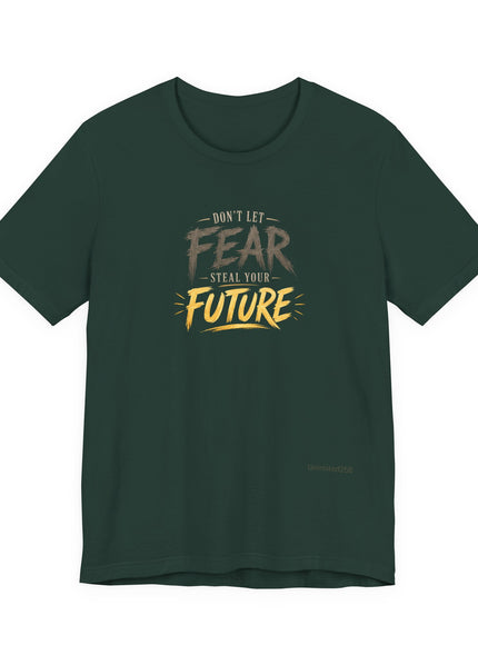 "Don't Let Fear Steal Your Future" Unisex Jersey Short Sleeve Tee