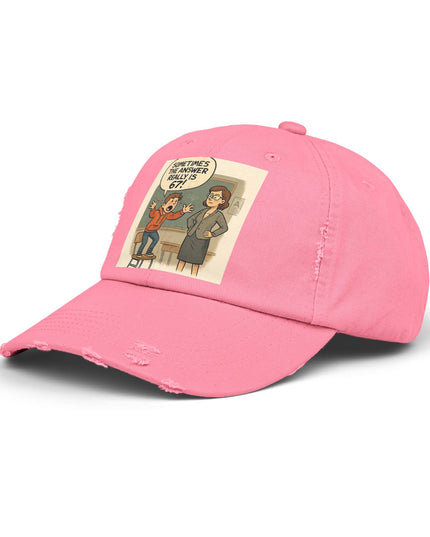 "Sometimes the Answer Really is 67!" - Unisex Distressed Cap