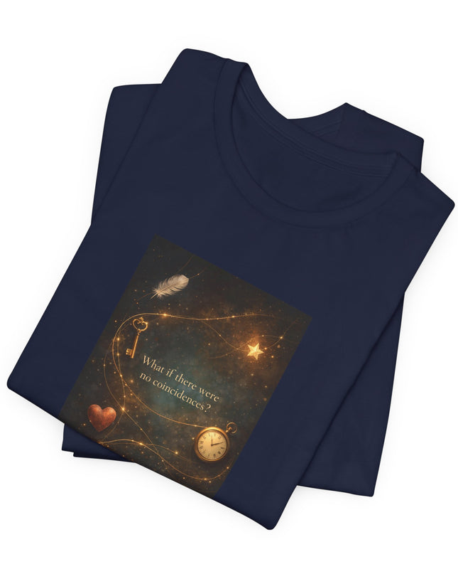 "What If There Were No Coincidences?" Unisex Jersey Short Sleeve Tee