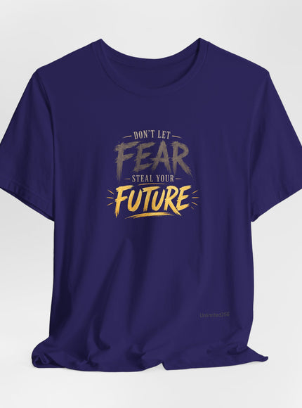 "Don't Let Fear Steal Your Future" Unisex Jersey Short Sleeve Tee