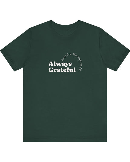 "Always Grateful, Even for the Tough Stuff" Unisex Jersey Short Sleeve Tee