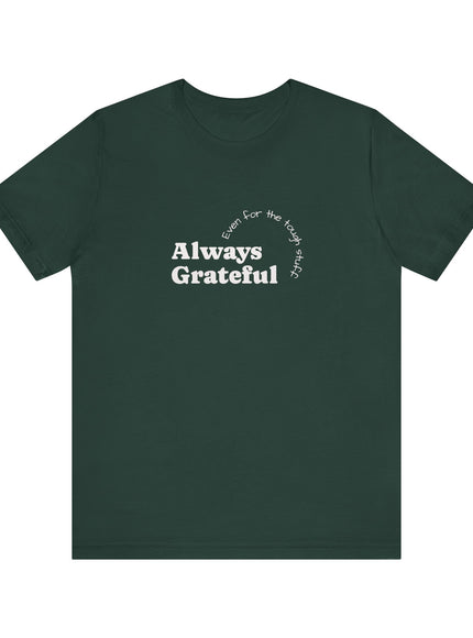 "Always Grateful, Even for the Tough Stuff" Unisex Jersey Short Sleeve Tee