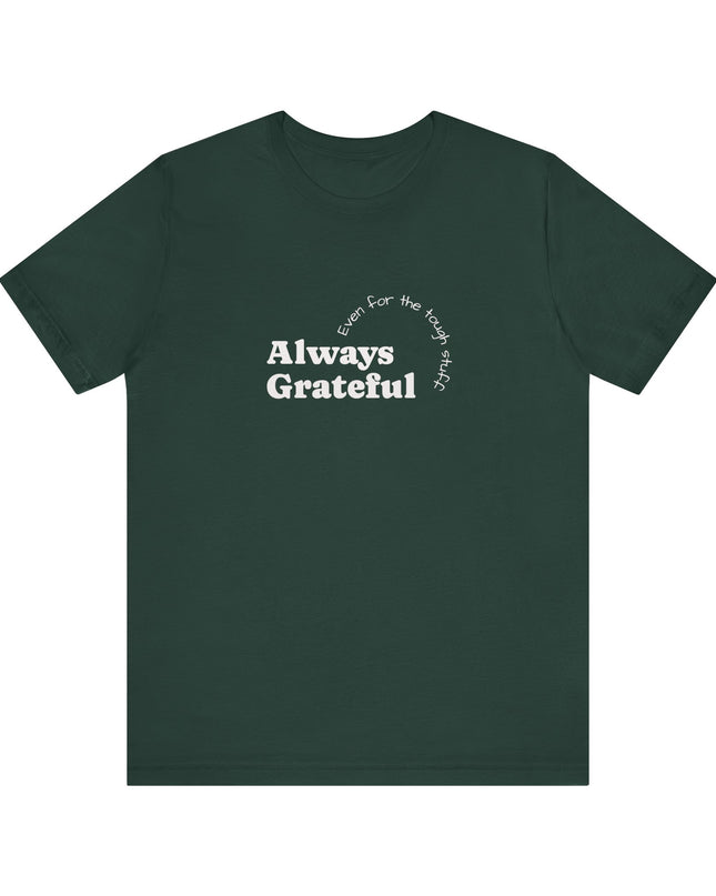 "Always Grateful, Even for the Tough Stuff" Unisex Jersey Short Sleeve Tee