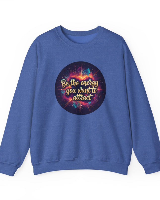 "Be the Energy You Want to Attract" Unisex Adult Sweatshirt