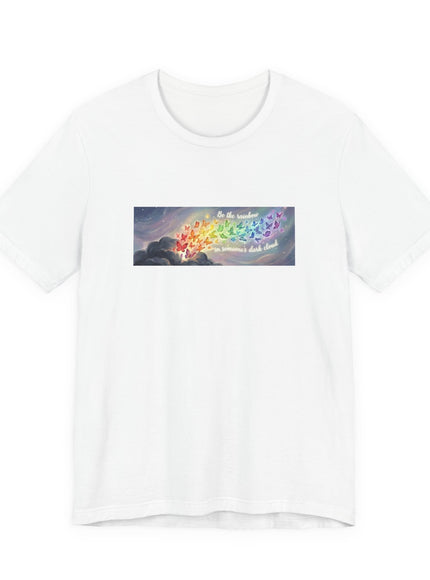 "Be the Rainbow in Someone's Dark Cloud" Unisex Jersey Short Sleeve Tee