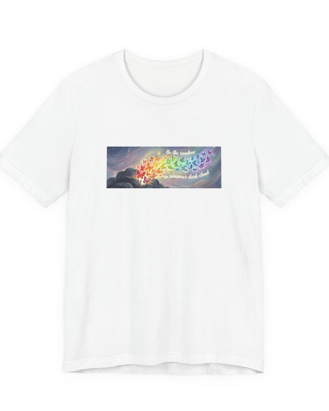 "Be the Rainbow in Someone's Dark Cloud" Unisex Jersey Short Sleeve Tee