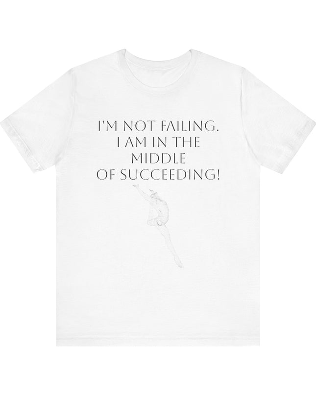 "I'm Not Failing, I'm in the Middle of Succeeding! " Unisex Jersey Short Sleeve Tee