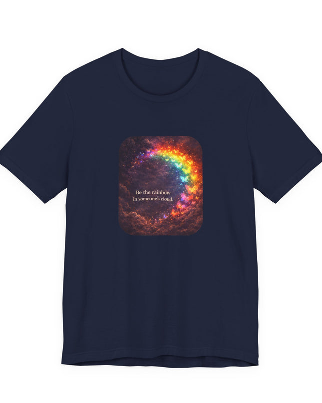 "Be the Rainbow in Someone's Cloud" Unisex Jersey Short Sleeve Tee